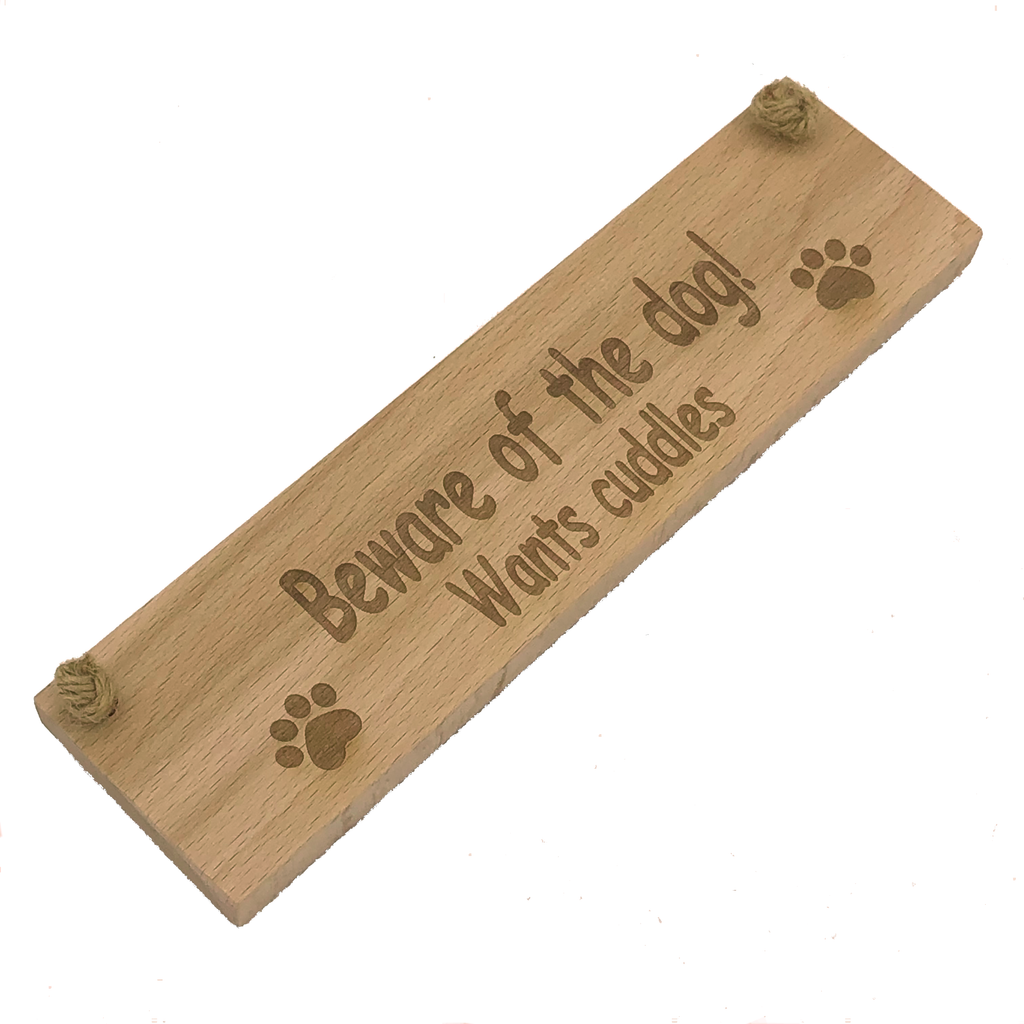 Wooden plaque - beware of the dog - wants cuddles